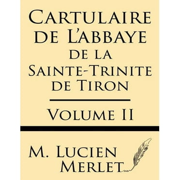 Cartulaire de L'Abbaye de La Sainte-Trinite de Tiron Volume II (Paperback)