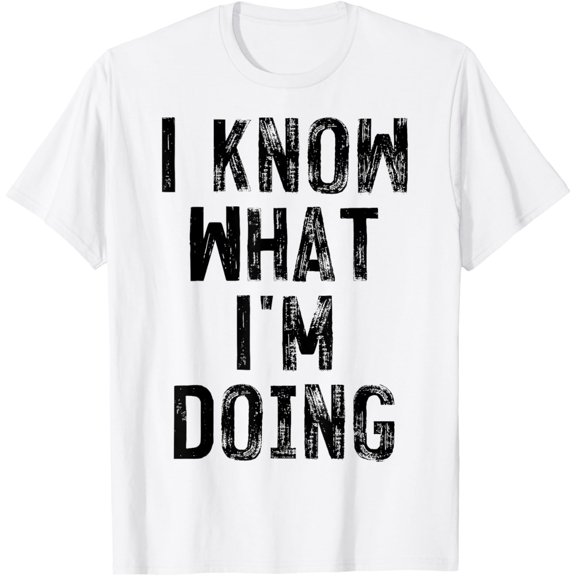 T-SHIRTI Know What I'm Doing, funny white lie party T-Shirt mens t shirt,white,women,funny,misfits,men,journey