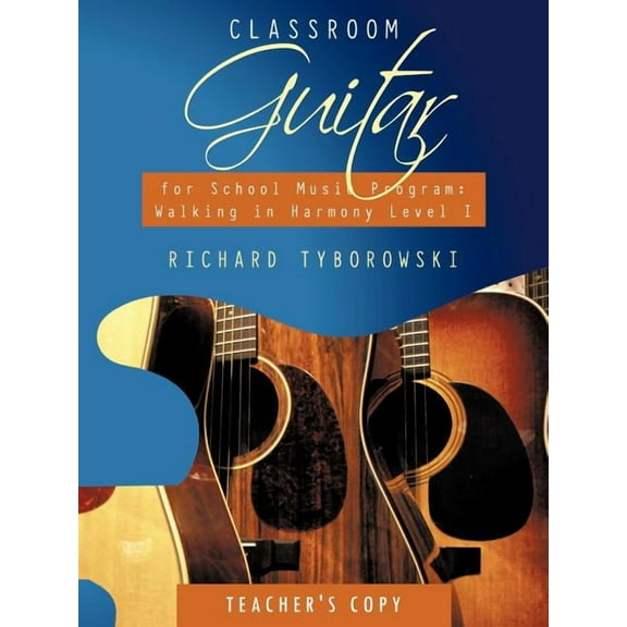 Classroom Guitar for School Music Program: Walking in Harmony Level I: Teacher's Copy, (Paperback)