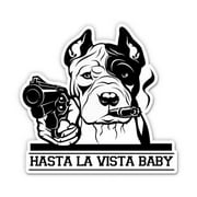Hasta La Vista Baby Pit Bull - 3" Vinyl Sticker - For Car Laptop I-Pad Phone Helmet Hard Hat - Waterproof Decal