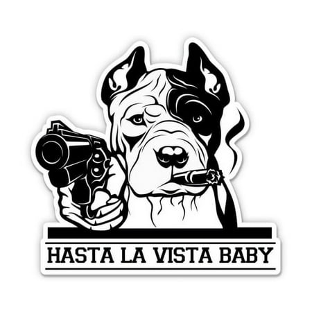 Hasta La Vista Baby Pit Bull - 3" Vinyl Sticker - For Car Laptop I-Pad Phone Helmet Hard Hat - Waterproof Decal
