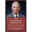 The Eisenhower Presidency: Lessons for the Twenty-First Century ...