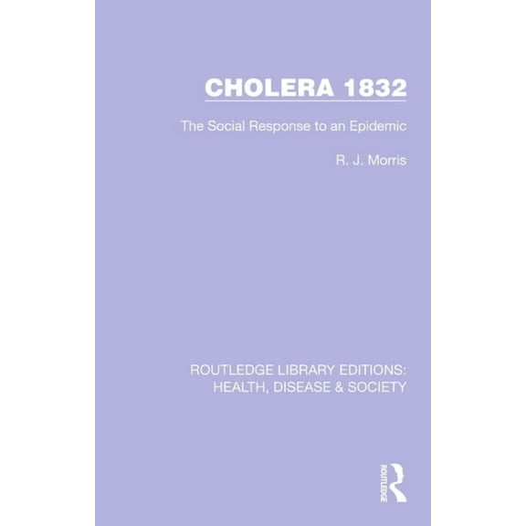 Routledge Library Editions: Health, Dise Cholera 1832: The Social Response to an Epidemic, (Paperback)
