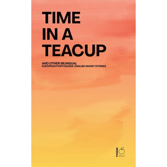 Time in a Teacup And Other Bilingual European Portuguese-English Short Stories, (Paperback)