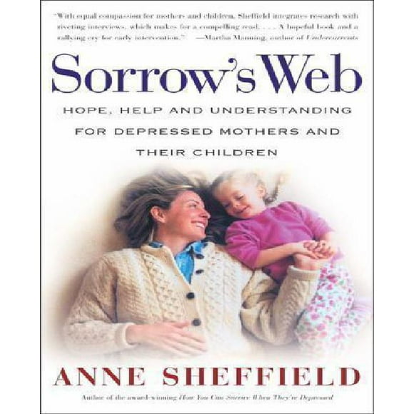 Sorrow's Web: Hope, Help, and Understanding for Depressed Mothers and Their Children