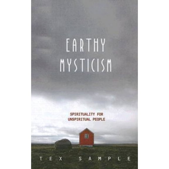 Earthy Mysticism: Spirituality for Unspiritual People, (Paperback)