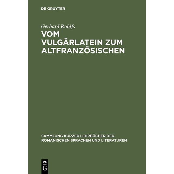 Sammlung Kurzer LehrbÃ¼cher Der Romanisch Vom VulgÃ¤rlatein Zum AltfranzÃ¶sischen: EinfÃ¼hrung in Das Studium Der AltfranzÃ¶sischen Sprache, Book 15, (Hardcover)