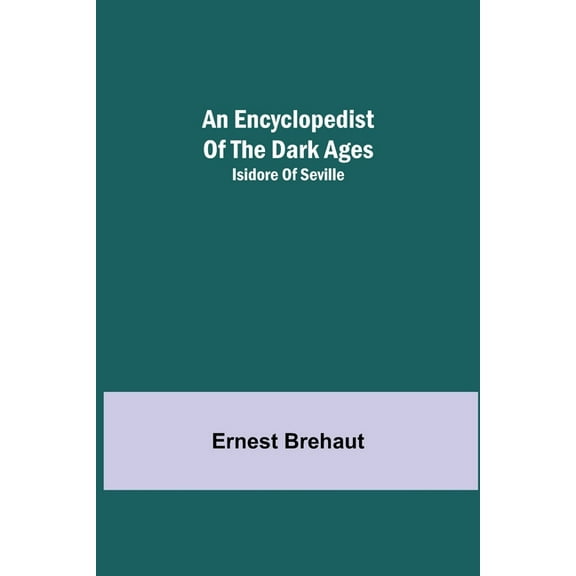 An Encyclopedist Of The Dark Ages: Isidore Of Seville, (Paperback)
