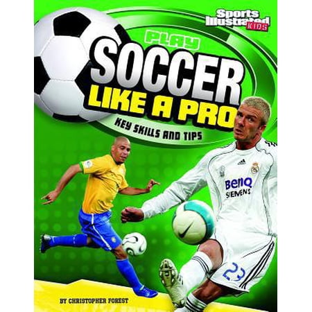 Pre-Owned Play Soccer Like a Pro: Key Skills and Tips (Hardcover) 1429648279 9781429648271