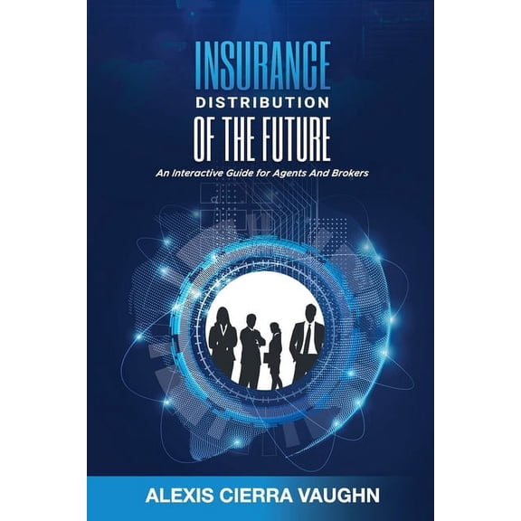 Insurance Distribution of the Future: An Interactive Guide for Agents and Brokers, (Paperback)