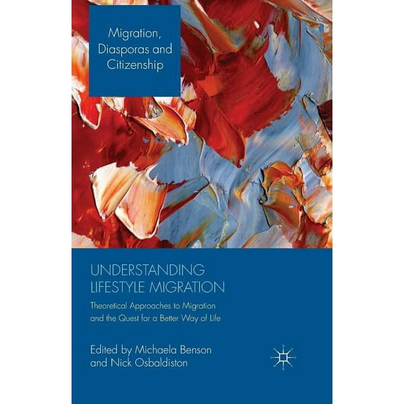 Migration, Diasporas and Citizenship Understanding Lifestyle Migration: Theoretical Approaches to Migration and the Quest for a Better Way of Life, (Paperback)