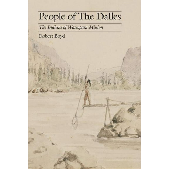 Studies in the Anthropology of North Ame People of the Dalles: The Indians of Wascopam Mission, (Paperback)
