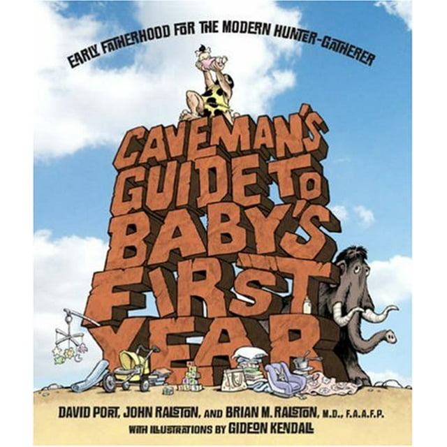 Caveman's Guide to Baby's First Year: Early Fatherhood for the Modern Hunter-Gatherer
