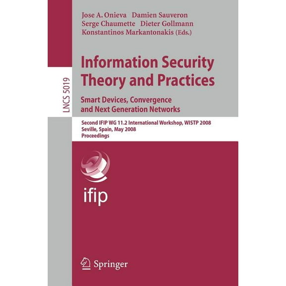 Information Security Theory and Practices. Smart Devices, Convergence and Next Generation Networks: Second Ifip Wg 11.2 , (Paperback)