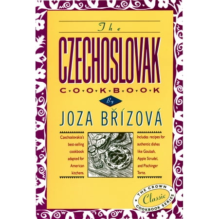 The Czechoslovak Cookbook : Czechoslovakia's best-selling cookbook adapted for American kitchens.  Includes recipes for authentic dishes like Goulash, Apple Strudel, and Pischinger (Best Selling Communities In America)