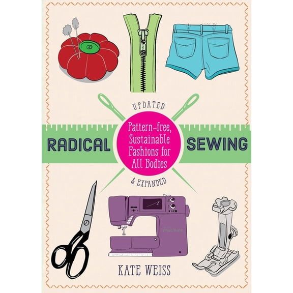 Good Life Radical Sewing: Pattern-Free, Sustainable Fashions for All Bodies, (Paperback)