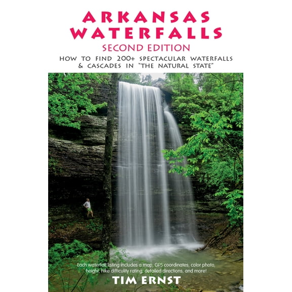 Arkansas Waterfalls Guidebook: How to Find 133 Spectacular Waterfalls & Cascades in the Natural State, (Paperback)