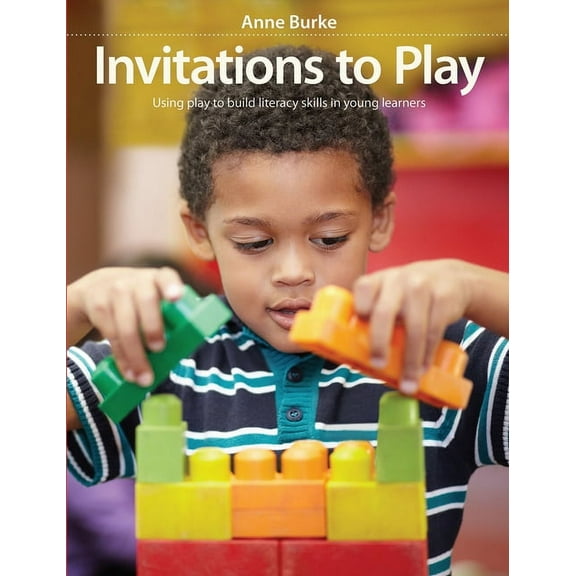 Invitations to Play: Using Play to Build Literacy Skills in Young Learners (Paperback)