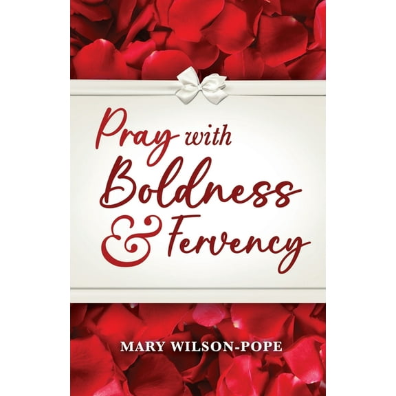 Pray with Boldness & Fervency, (Paperback)