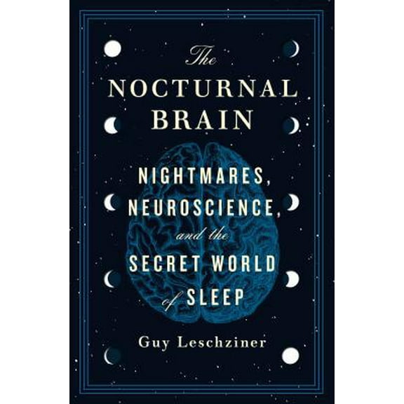 Pre-Owned The Nocturnal Brain: Nightmares, Neuroscience, and the Secret World of Sleep (Hardcover) 1250202701 9781250202703