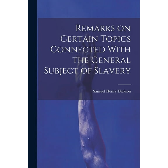 Remarks on Certain Topics Connected With the General Subject of Slavery (Paperback)