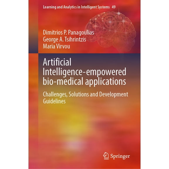Learning and Analytics in Intelligent Sy Artificial Intelligence-Empowered Bio-Medical Applications: Challenges, Solutions and Development Guidelines, Book 49, (Hardcover)
