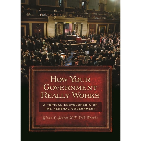How Your Government Really Works: A Topical Encyclopedia of the Federal Government, (Hardcover)