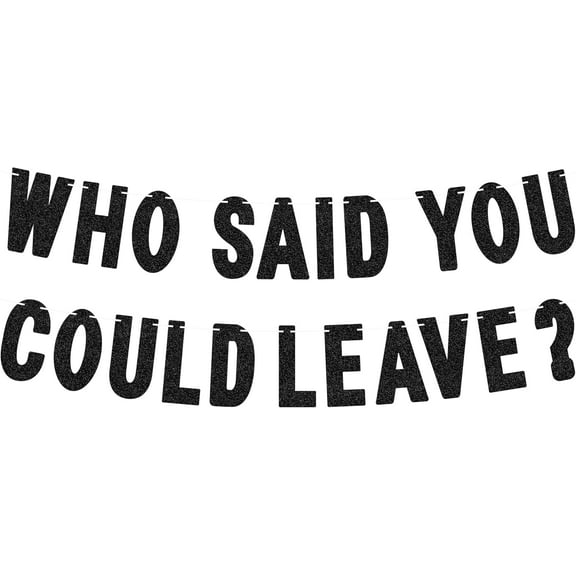 Pre-Strung Who Said You Could Leave Banner - Black Glitter Farewell Party Decoration Supplies, Going Away Decorations for Graduation Party, Retirement Party Photo Booth Props