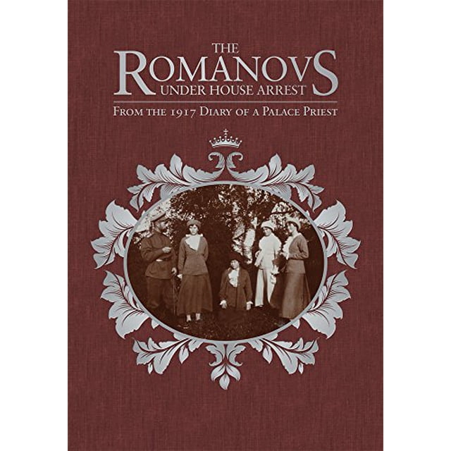 Les Romanovs en Résidence Surveillée: Extrait du Journal de 1917 d'Un Prêtre du Palais
