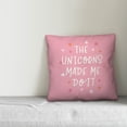 thumbnail image 2 of Creative Products The Unicorns Made Me Do It 18x18 Spun Poly Pillow, 2 of 2
