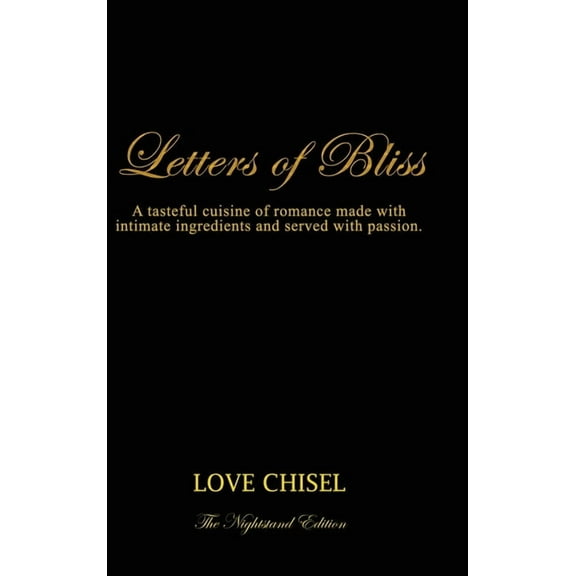 Letters of Bliss: A tasteful cuisine of romance made with intimate ingredients and served with passion. The Nightstand E, (Hardcover)
