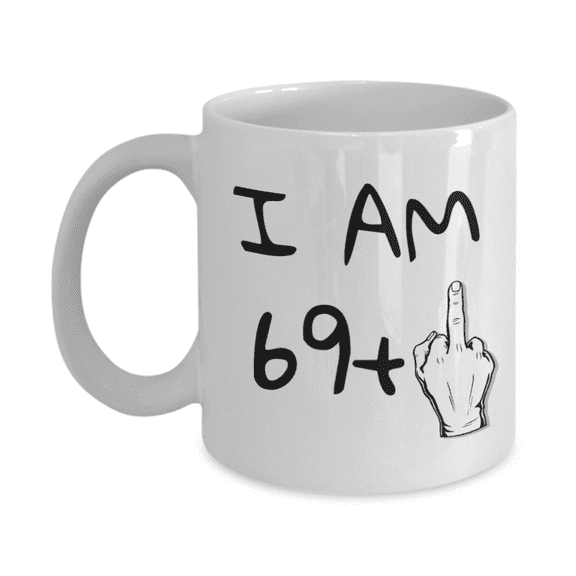 70th Birthday Coffee Mug, I Am 69 1, Grandma, Grandpa, Dad, mom, Birthday Mug- White Porcelain Coffee Mug 11 oz