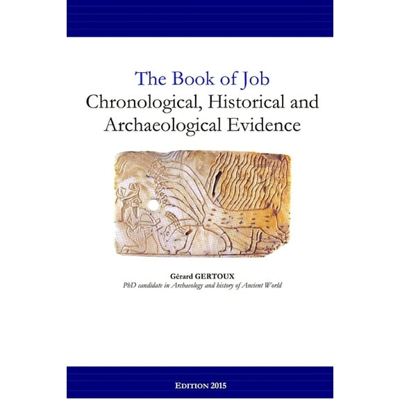 The Book of Job: Chronological, Historical and Archaeological Evidence, (Paperback)
