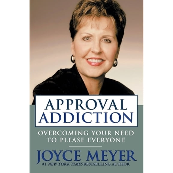 Pre-Owned Approval Addiction: Overcoming Your Need to Please Everyone (Paperback) by Joyce Meyer