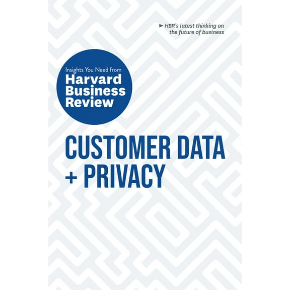 HBR Insights Customer Data and Privacy: The Insights You Need from Harvard Business Review, (Hardcover)