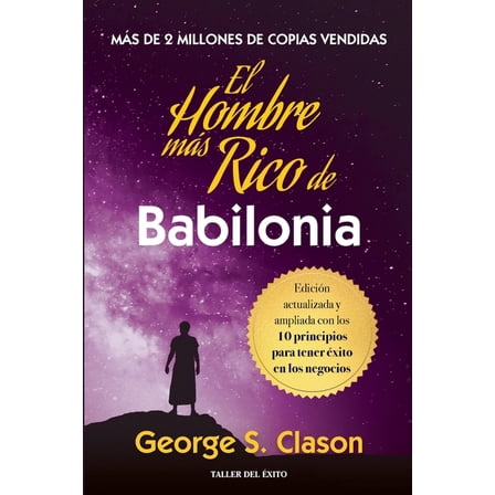 El hombre mas rico de Babilonia: Edición actualizada y ampliada con los 10 principios para tener éxito en los negocios, (Paperback)