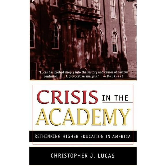 Crisis in the Academy: Rethinking Higher Education in America, (Paperback)