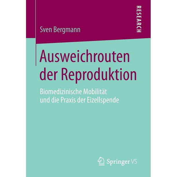 Ausweichrouten Der Reproduktion Biomedizinische Mobilitat Und Die Praxis Der Eizellspende Paperback Walmart Com Walmart Com