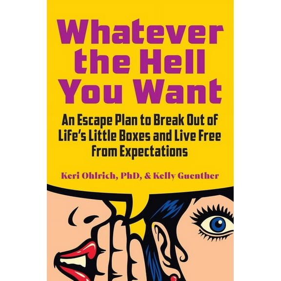 Whatever the Hell You Want: An Escape Plan to Break Out of Life's Little Boxes and Live Free from Expectations, (Paperback)