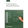 thumbnail image 1 of Pre-Owned A First Course in Electrode Processes (Paperback) 1847558933 9781847558930, 1 of 1