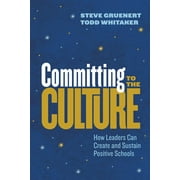 Committing to the Culture: How Leaders Can Create and Sustain Positive Schools (Paperback)