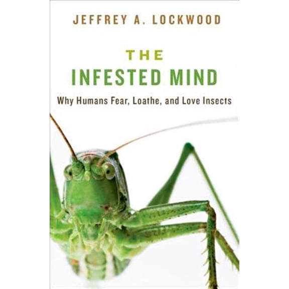 Pre-Owned Infested Mind: Why Humans Fear, Loathe, and Love Insects (Hardcover) 0199930198 9780199930197