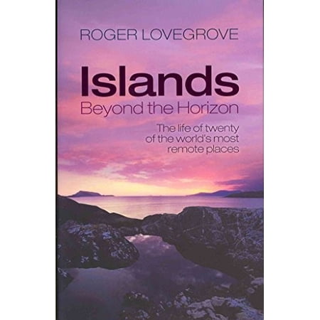 Islands Beyond the Horizon: The Life of Twenty of the World s Most Remote Places (Hardcover)