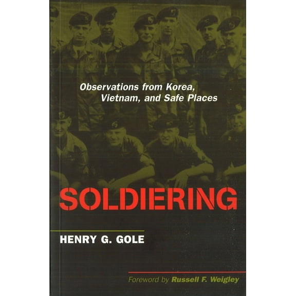 Soldiering: Observations from Korea, Vietnam, and Safe Places, (Paperback)
