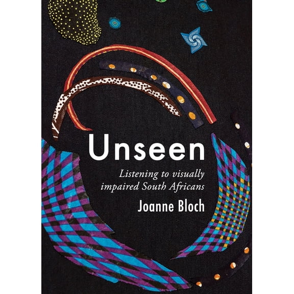 Unseen: Listening to Visually Impaired South Africans, (Paperback)
