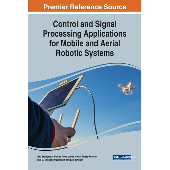 Control and Signal Processing Applications for Mobile and Aerial Robotic Systems (Hardcover)