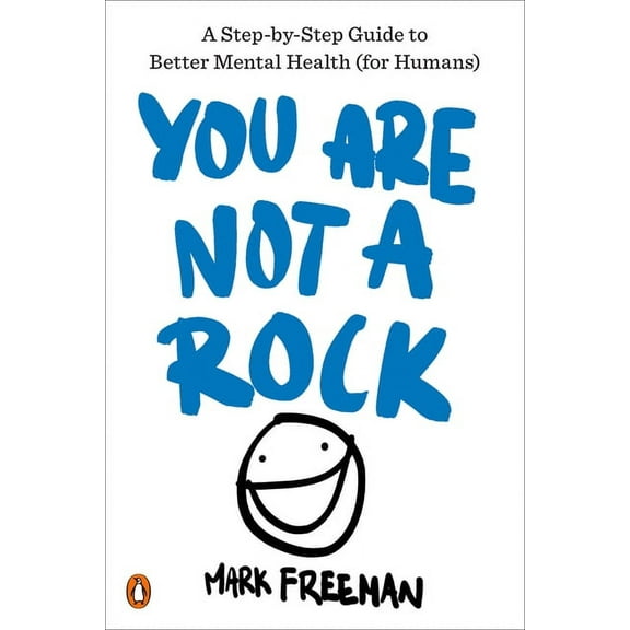 You Are Not a Rock: A Step-By-Step Guide to Better Mental Health (for Humans), (Paperback)