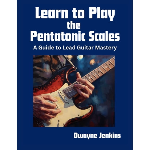 Learn to Play the Pentatonic Scales: A Comprehensive Guide to Lead Guitar Mastery, (Paperback)