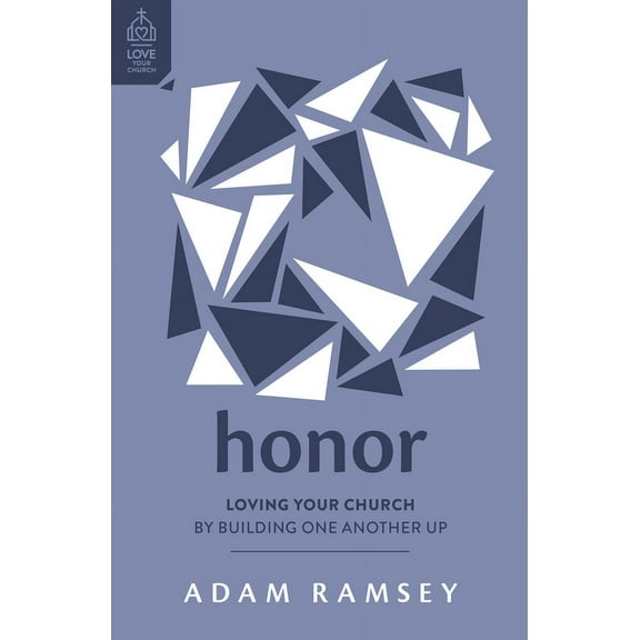 Love Your Church Honor: Loving Your Church by Building One Another Up, (Paperback)