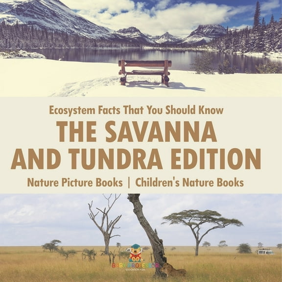 Ecosystem Facts That You Should Know - The Savanna and Tundra Edition - Nature Picture Books Children's Nature Book, (Paperback)